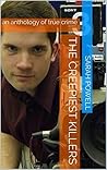 The Creepiest Killers: an anthology of true crime The Creepiest Killers: an anthology of true crime