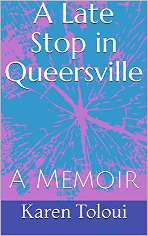 A Late Stop in Queersville: A Memoir (Kindle Edition)