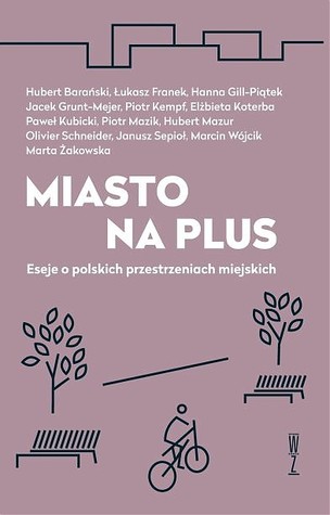 Miasto na plus. Eseje o polskich przestrzeniach miejskich