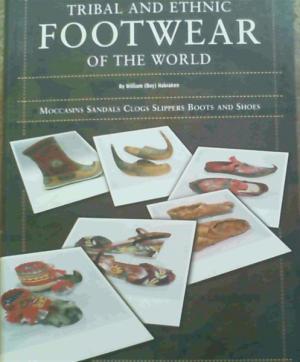Tribal and Ethnic Footwear of the World: moccasins, sandals, clogs, slippers, boots and shoes (Paperback)