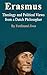 Erasmus: Theology and Polit...