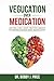 Vegucation Over Medication: The Myths, Lies, And Truths About Modern Foods And Medicines