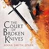 The Court of Broken Knives by Anna Smith Spark
