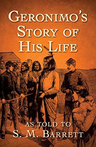 Geronimo's Story of His Life: As Told to S. M. Barrett