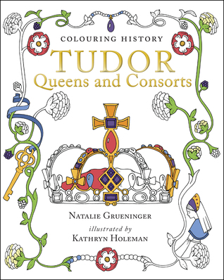 Colouring History: Tudor Queens and Consorts (Paperback)