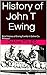History of John T Ewing : B...