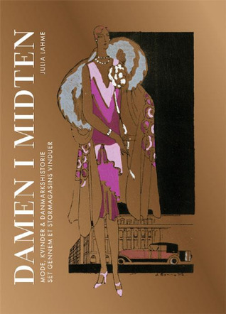 Damen i midten: mode, kvinder & danmarkshistorie set gennem et stormagasins vinduer