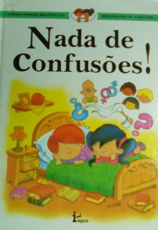 Nada de Confusões - A Minha Primeira Biblioteca de Iniciação Sexual e Afectiva