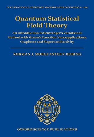 Quantum Statistical Field Theory: An Introduction to Schwinger's Variational Method with Green's Function Nanoapplications, Graphene and Superconductivity ... Series of Monographs on Physics Book 166) (Kindle Edition)