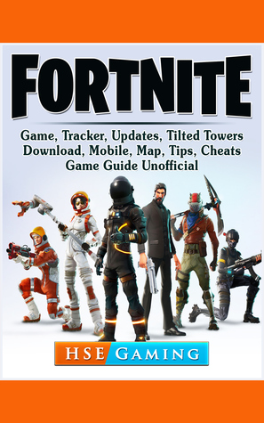 Fortnite: Game, Tracker, Updates, Tilted Towers, Download, Mobile, Map, Tips, Cheats, Game Guide Unofficial