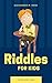 Riddles For Kids: Fun For A...