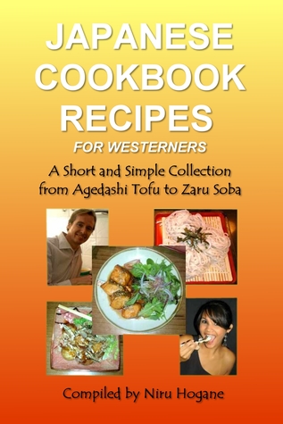 Japanese Cookbook Recipes for Westerners. A Short and Simple, Easy to Create Collection from Agedashi Tofu to Zaru Soba