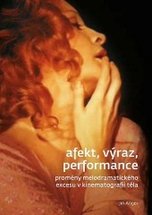 Afekt, výraz, performance: Proměny melodramatického excesu v kinematografii těla