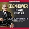 Eisenhower in War and Peace by Jean Edward Smith