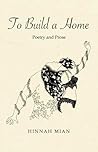 To Build a Home by Hinnah Mian