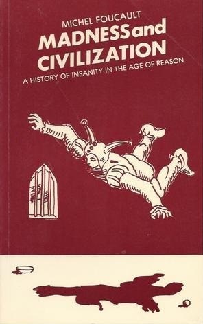 Madness and Civilization: A History of Insanity in the Age of Reason