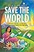 Our Plan to Save the World ...