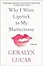 Why I Wore Lipstick to My Mastectomy by Geralyn Lucas