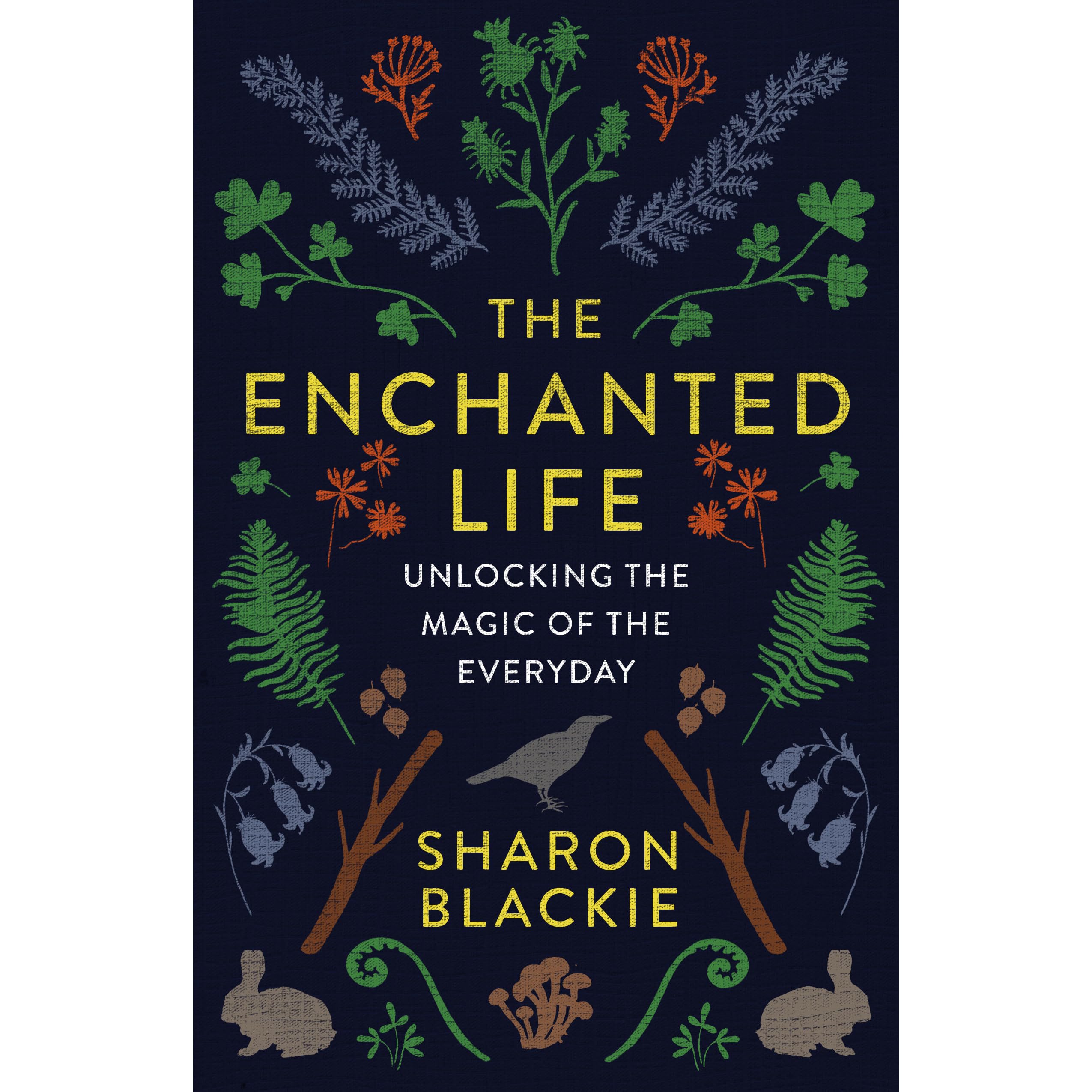 The Enchanted Life Unlocking The Magic Of The Everyday By Sharon