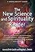 The New Science and Spirituality Reader: Leading Thinkers on Conscious Evolution, Quantum Consciousness, and the Nonlocal Mind