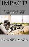 Impact!: Training and Preparing for Precision Rifle Matches Impact!: Training and Preparing for Precision Rifle Matches