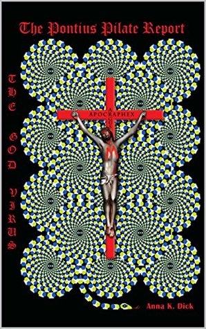 THE GOD VIRUS : THE PONTIUS PILATE REPORT (Trilogy): Complete and unabridged (Commonwealth version)