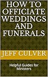 How to Officiate Weddings and Funerals: Helpful Guides for Ministers