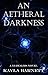 An Aetheral Darkness: A 13 ...