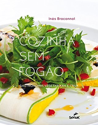 Cozinha sem fogão: Gastronomia vegetariana e crua (Portuguese Edition)