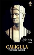 CALIGULA: THE THIRD EMPEROR. The Entire Life Story. Biography, Facts & Quotes