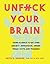Unfuck Your Brain: Using Science to Get Over Anxiety, Depression, Anger, Freak-Outs, and Triggers (5-Minute Therapy)