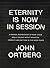 Eternity Is Now in Session: A Radical Rediscovery of What Jesus Really Taught about Salvation, Eternity, and Getting to the Good Place