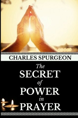 Charles Spurgeon: The Secret of Power in Prayer (Classic Prayer Books) (Volume 2)
