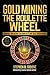 Gold Mining the Roulette Wh...