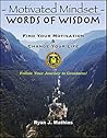 Motivated Mindset: Find Your Motivation and Change Your Life! (How to be Successful with Uplifting Inspirational Quotes and Words to Live By) (Words Of Wisdom Series Book 1)