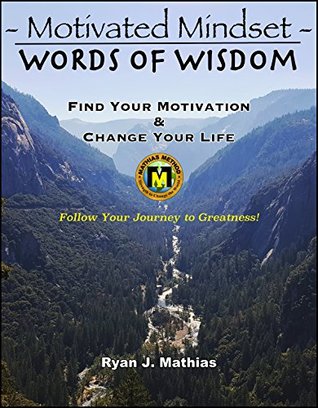 Motivated Mindset: Find Your Motivation and Change Your Life! (How to be Successful with Uplifting Inspirational Quotes and Words to Live By) (Words Of Wisdom Series Book 1)
