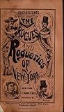 The Rogues and Rogueries of New York: A Full and Complete Explosure of All the Swindles and Rascalities Carried on or Originated in the Metropolis
