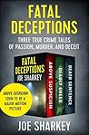 Fatal Deceptions: Three True Crime Tales of Passion, Murder, and Deceit