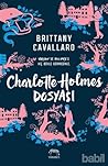 Charlotte Holmes Dosyası by Brittany Cavallaro