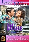 Be Mine (Holiday: Valentine's Series Book 2) Be Mine (Holiday: Valentine's Series Book 2)