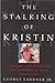 The Stalking of Kristin: A Father Investigates the Murder of His Daughter