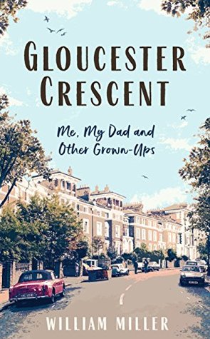 Gloucester Crescent: Me, My Dad and Other Grown-Ups (Kindle Edition)