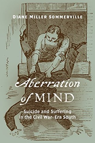 Aberration of Mind: Suicide and Suffering in the Civil War–Era South (Kindle Edition)
