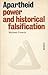 Apartheid : power and historical falsification