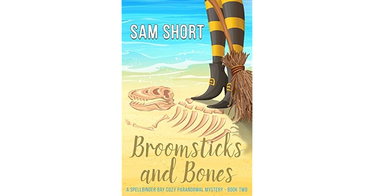 Broomsticks And Bones (Spellbinder Bay, 2) by Sam Short