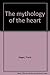 The mythology of the heart
