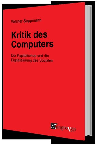 Kritik des Computer: Der Kapitalismus und die Digitalisierung des Sozialen
