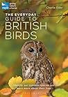 The Everyday Guide to British Birds: Identify our common species and learn more about their lives (RSPB Spotlight)