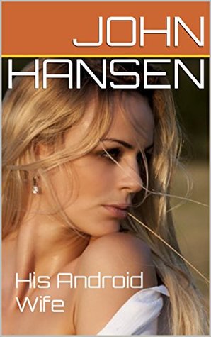 His Android Wife (Kindle Edition)