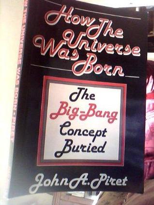 How the Universe Was Born: The Big-Bang Concept Buried (Paperback)